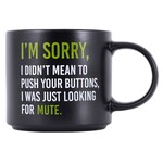 Splosh Cheeky Mug - I'm Sorry, I Didn't Mean To Push Your Buttons, I Was Just Looking For Mute